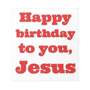 Happy birthday to you, Jesus, Christmas gift Notepad
