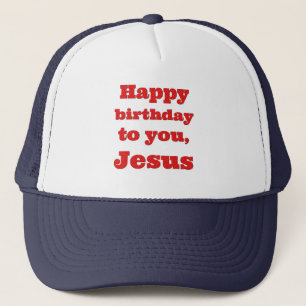 Happy birthday to you, Jesus, Christmas gift Trucker Hat
