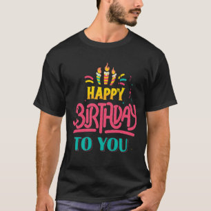 Happy Birthday to You T-Shirt