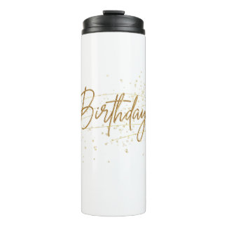 Happy birthday  to you who are  always bright thermal tumbler