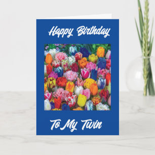 **HAPPY BIRTHDAY TWIN** TULIPS GALORE CARD