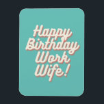 Happy Birthday Work Wife Magnet - Aquamarine<br><div class="desc">with this magnet you work wife will able to stick this birthday message to her fridge.</div>