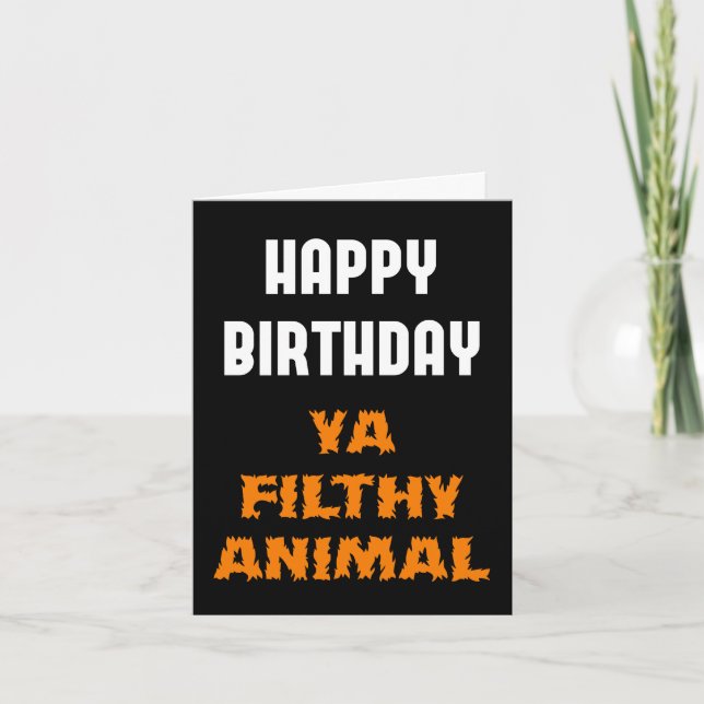 Happy Birthday Ya Filthy Animal Funny Insult Card (Front)