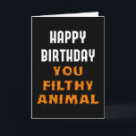 Happy Birthday You Filthy Animal Funny Insult Card<br><div class="desc">For those who are comfortable with giving insulting happy birthday messages. Simple but still interesting text for the best of friends with rock-solid friendships. You can change the printed message inside the card using Zazzle's personalise option or leave it as is.</div>