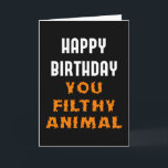 Happy Birthday You Filthy Animal Funny Insult Card<br><div class="desc">For those who are comfortable with giving insulting happy birthday messages. Simple but still interesting text for the best of friends with rock-solid friendships. You can change the printed message inside the card using Zazzle's personalise option or leave it as is.</div>