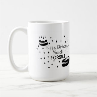 Happy Birthday You Old Fossil Coffee Mug