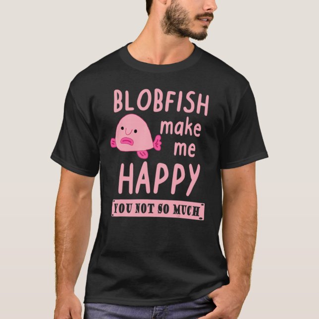Happy blobfish saying pink sea creature animal T-Shirt (Front)