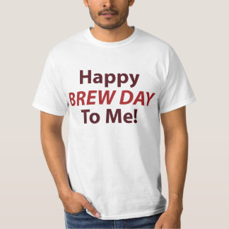 Happy Brew Day To Me! T-Shirt