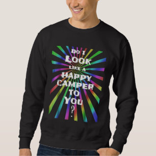 Happy Camper T Do I Look Happy Funny Camping Sweatshirt