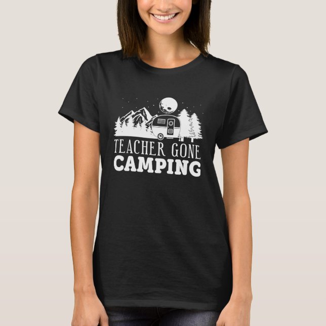 Happy Camper Teacher Life Teaching Gone Camping T-Shirt (Front)