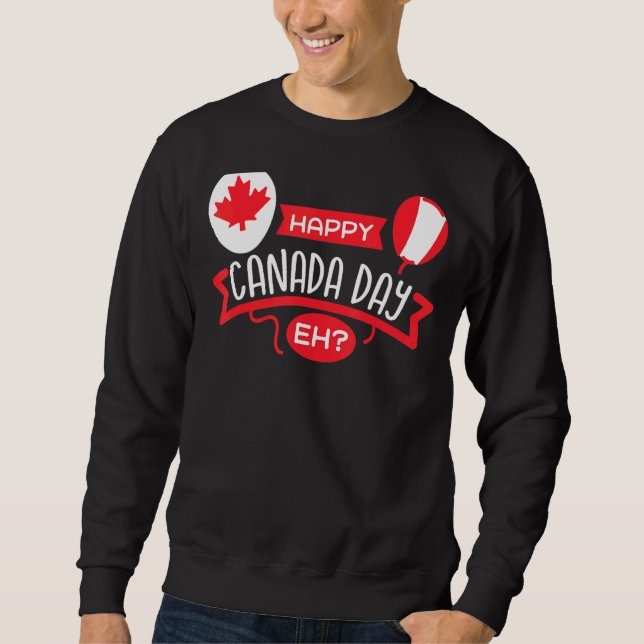 Happy Canada Day Eh   Maple Leaf Canadian Flag Sweatshirt (Front)