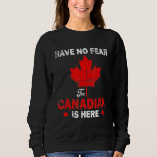 Happy Canada Day Have No Fear Canadian Flag Patrio Sweatshirt