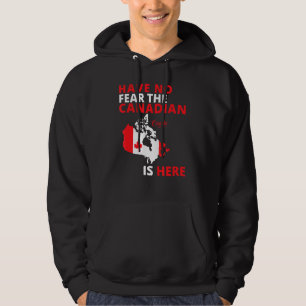Happy Canada Day Have No Fear The Canadian Is Here Hoodie