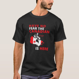 Happy Canada Day Have No Fear The Canadian Is Here T-Shirt