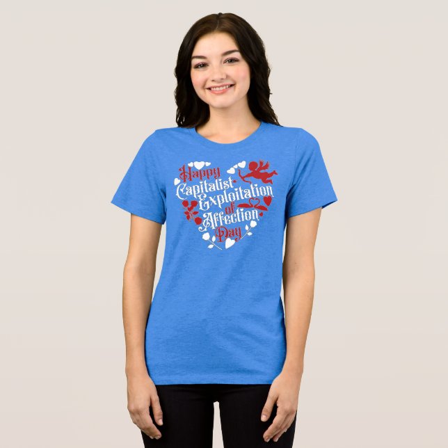 Happy Capitalist Exploitation of Affection Day Tri-Blend Shirt (Front Full)
