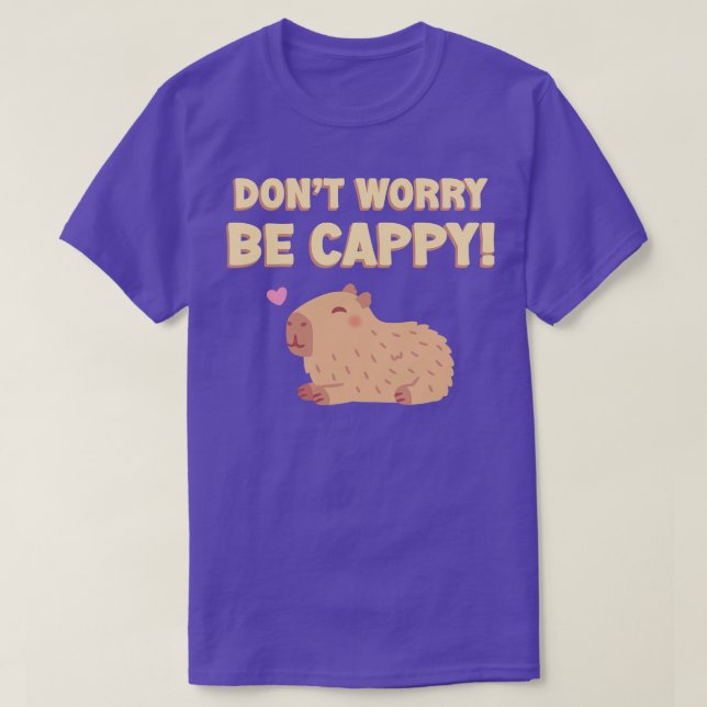 Happy Capybara Dont Worry Be Cappy Funny T-Shirt (Design Front)