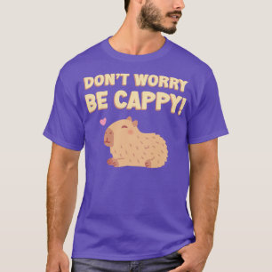 Happy Capybara Dont Worry Be Cappy Funny T-Shirt