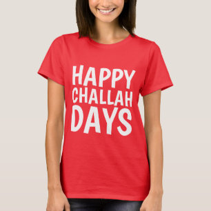 HAPPY CHALLAH DAYS, Funny Hanukkah Chanukah T-Shirt