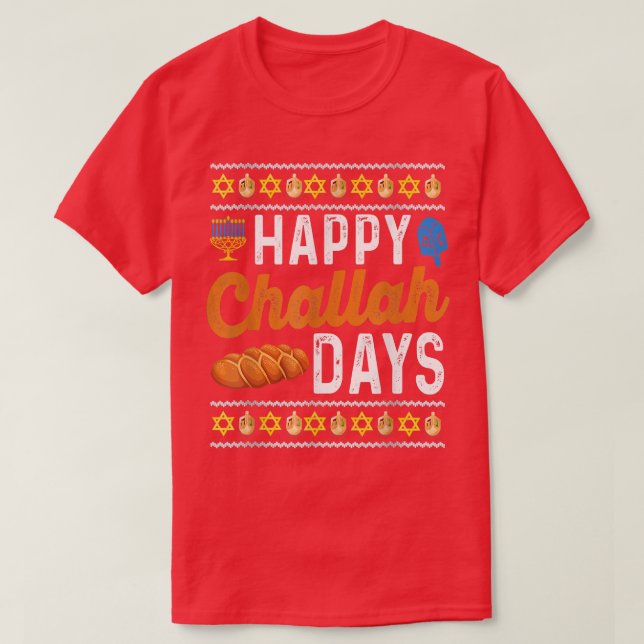 Happy Challah Days Funny Ugly Hanukkah T-Shirt (Design Front)