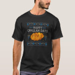 Happy Challah Days Menorah Hanukkah Ugly Hanukkah  T-Shirt<br><div class="desc">Happy Challah Days Menorah Hanukkah Ugly Hanukkah Sweater.</div>