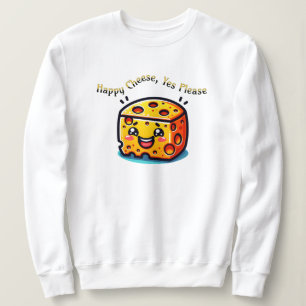 Happy Cheese, Yes Please Sweatshirt