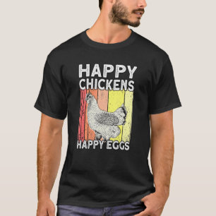 Happy Chickens Happy Eggs Farmer Rooster Hen Chic T-Shirt