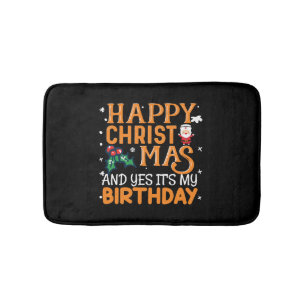 Happy Christmas And Yes It's My Birthday Bath Mat