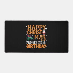 Happy Christmas And Yes It's My Birthday Desk Mat