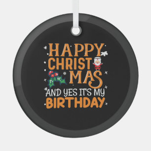 Happy Christmas And Yes It's My Birthday Glass Tree Decoration