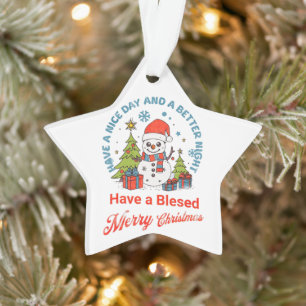 Happy Christmas Have a Nice Day & a Better Night Ornament