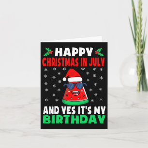 Happy Christmas In July And Yes It's My Birthday K Card