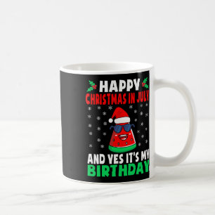 Happy Christmas In July And Yes It's My Birthday K Coffee Mug
