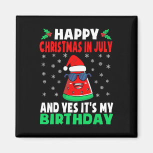 Happy Christmas In July And Yes It's My Birthday K Magnet