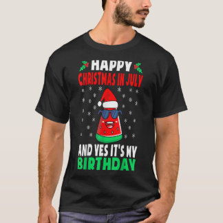 Happy Christmas In July And Yes Its My Birthday Ki T-Shirt