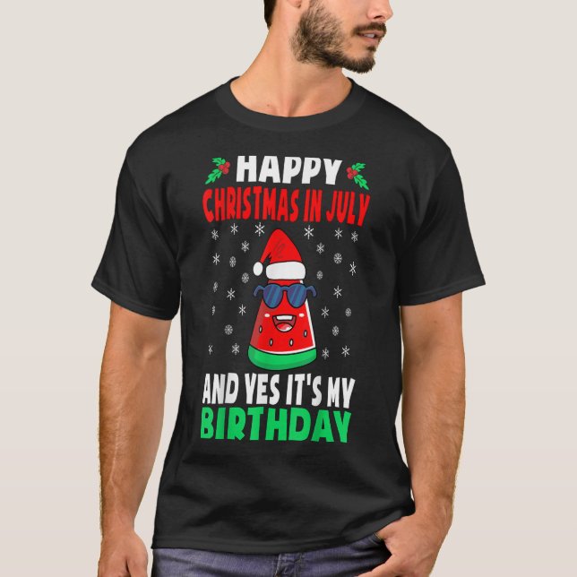 Happy Christmas In July And Yes Its My Birthday Ki T-Shirt (Front)