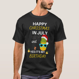 Happy Christmas In July And Yes It's My Birthday P T-Shirt