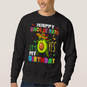 Happy Cinco De Mayo And It's My Birthday Dabbing A Sweatshirt