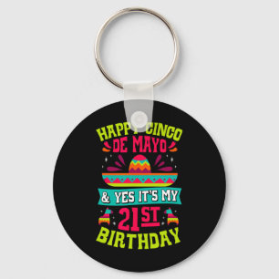 Happy Cinco De Mayo And Yes It's My 21st Birthday Key Ring