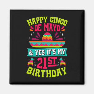 Happy Cinco De Mayo And Yes It's My 21st Birthday Magnet