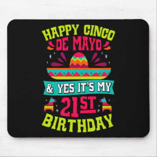 Happy Cinco De Mayo And Yes It's My 21st Birthday Mouse Mat
