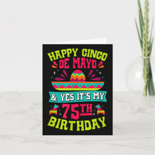 Happy Cinco De Mayo And Yes Its My 75th Birthday F Card