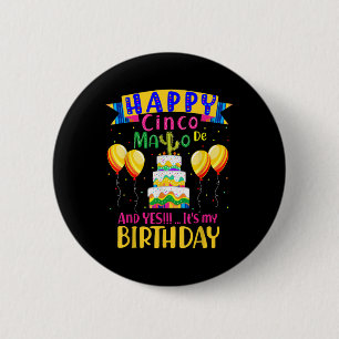 Happy Cinco De Mayo And Yes Its My Birthday 6 Cm Round Badge