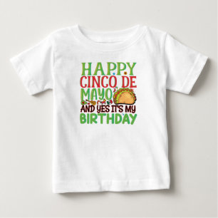 Happy Cinco De Mayo And Yes It's My Birthday Baby T-Shirt