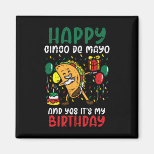 Happy Cinco De Mayo And Yes It's My Birthday Dabbi Magnet