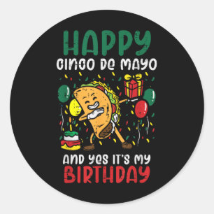 Happy Cinco De Mayo And Yes Its My Birthday Dabbin Classic Round Sticker