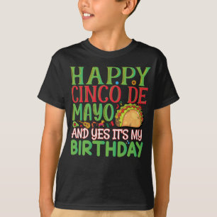Happy Cinco De Mayo And Yes It's My Birthday T-Shirt