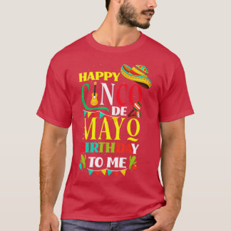 Happy Cinco de Mayo Birthday To Me Funny Mexican H T-Shirt