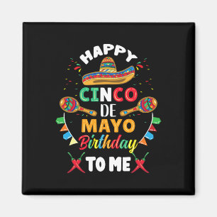 Happy Cinco De Mayo Birthday To Me  Magnet
