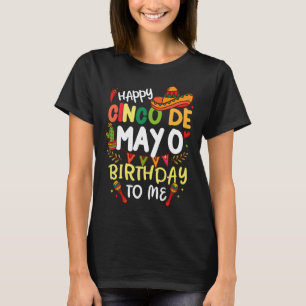 Happy Cinco De Mayo Birthday To Me Mexican Mens Wo T-Shirt