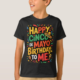 Happy cinco de mayo birthday to me T-Shirt